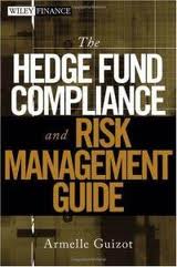 The Hedge Fund Compliance and Risk Management Guide
